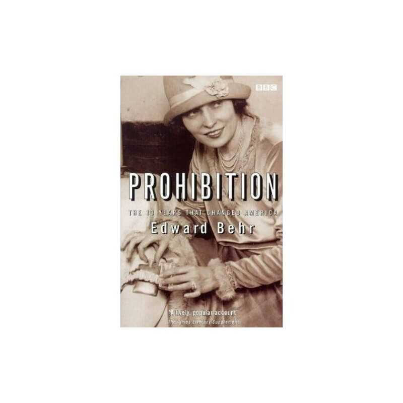 Prohibition: The 13 Years that Changed..., Behr, Edward