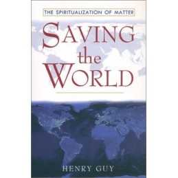 Saving the World: The Spritualization of Matter by Guy, Henry Paperback Book The