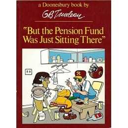 But the Pension Fund Was Just Sittin..., Trudeau, G. B.