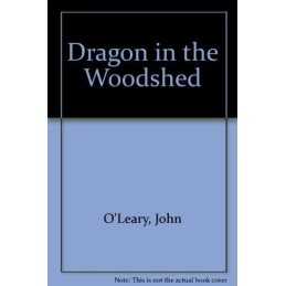 Dragon in the Woodshed by OLeary, John Paperback Book