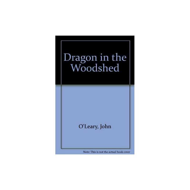 Dragon in the Woodshed by OLeary, John Paperback Book