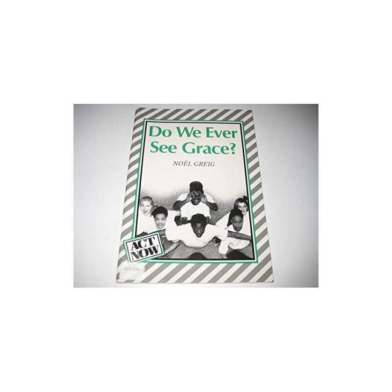 Do We Ever See Grace? (Act Now), Greig, Noel