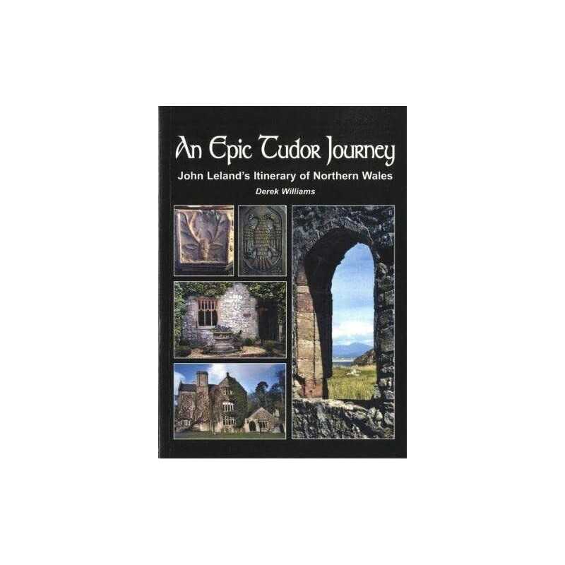 Epic Tudor Journey, An ? John Lelan..., Williams, Derek