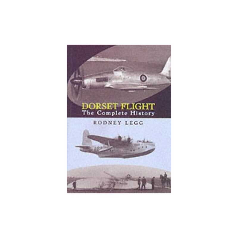 Dorset Flight: The Complete History by Legg, Rodney Hardback Book  Fast
