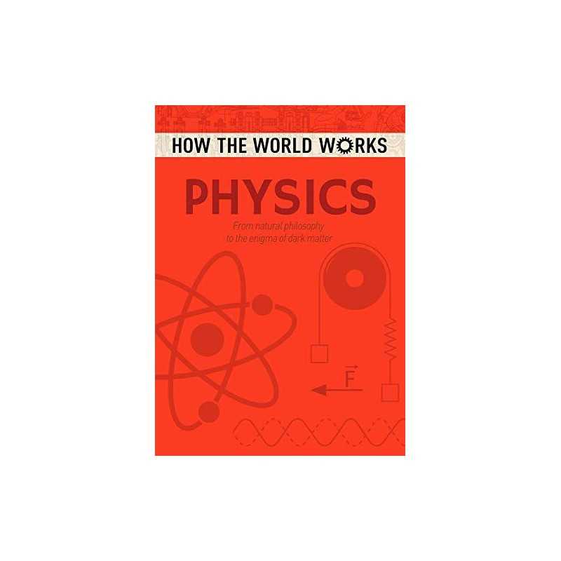 How the World Works: Physics: From natural philosophy to the e... by Anne Rooney