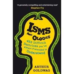 Isms and Ologies: 453 Difficult Doctrines Youve ... by Goldwag Arthur Paperback