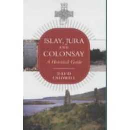 Islay, Jura and Colonsay: A Historical Guide by Caldwell, David Paperback Book