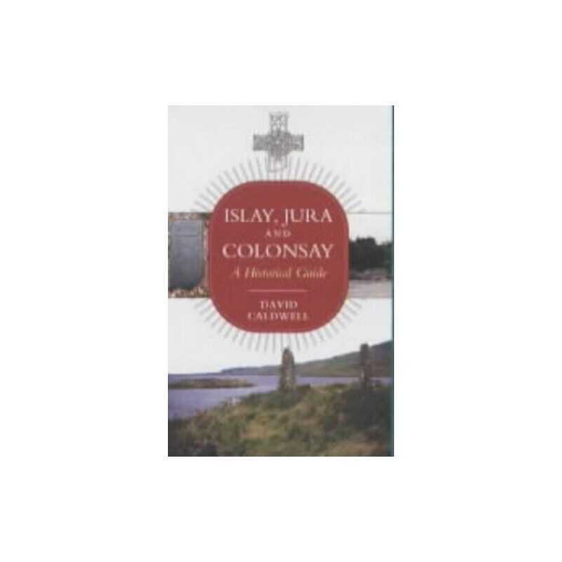 Islay, Jura and Colonsay: A Historical Guide by Caldwell, David Paperback Book