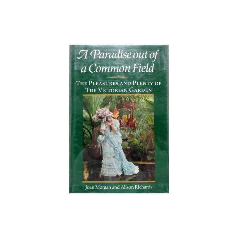 Paradise Out of a Common Field: The Pleasures and Plenty ... by Richards, Alison