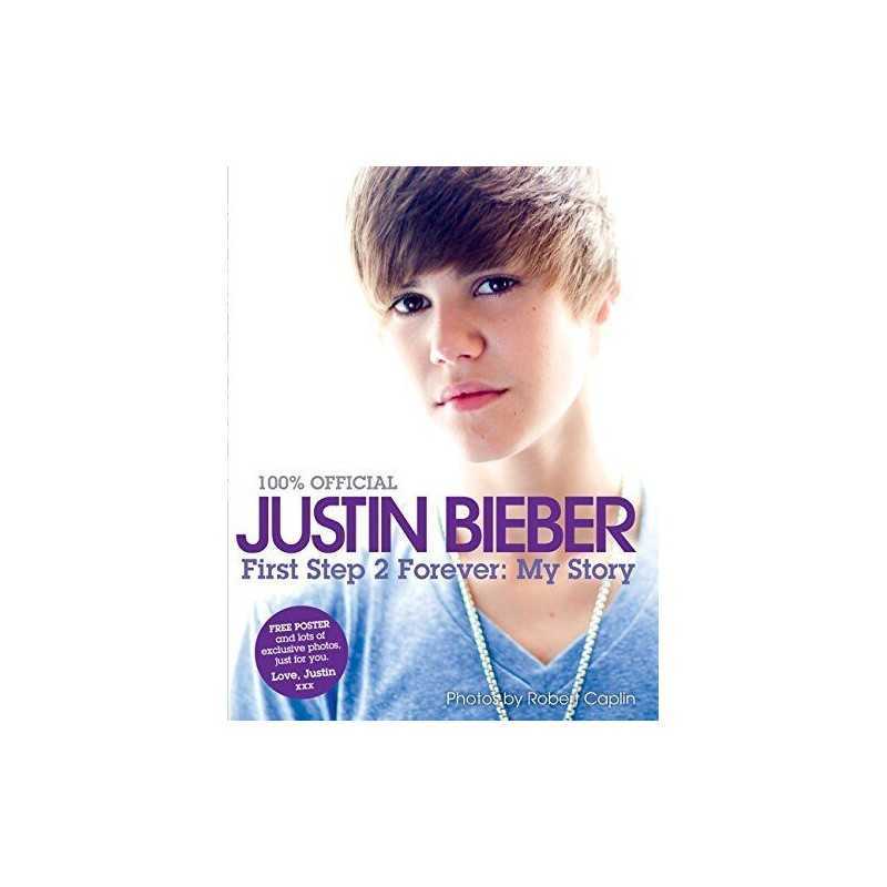 Justin Bieber: First Step 2 Forever: My Story (100% Official) by Bieber, Justin