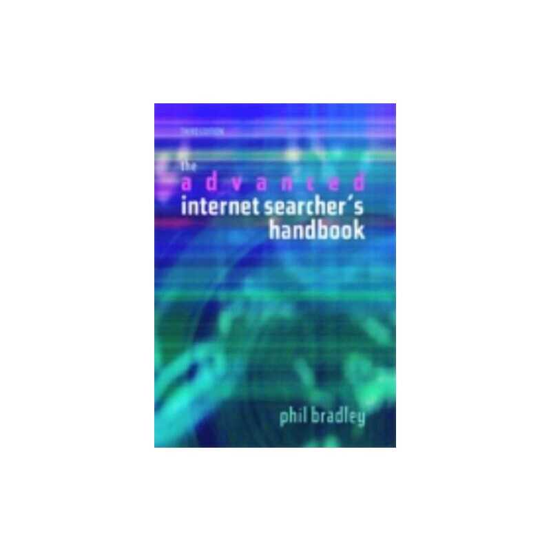 The Advanced Internet Searchers Handbook by Bradley, Phil Paperback Book The