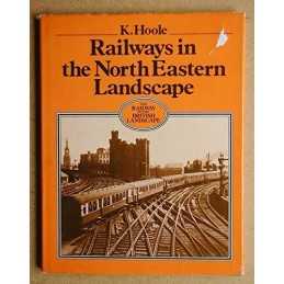 Railways in the North Eastern Landscape ([The railway i... by Hoole, K. Hardback