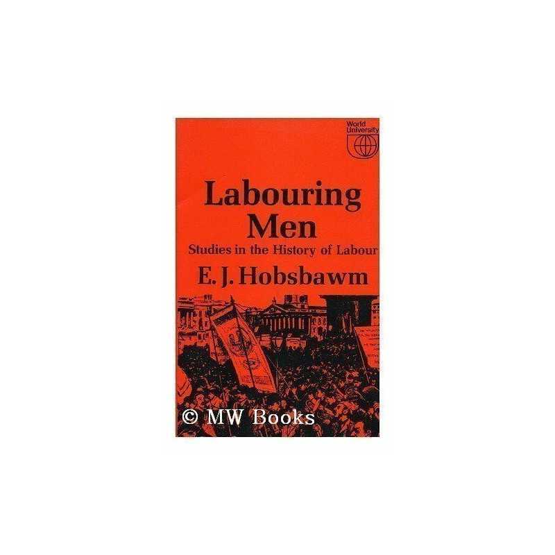 Labouring Men. Studies in the History of Labour by Hobsbawm, E. J. Paperback The
