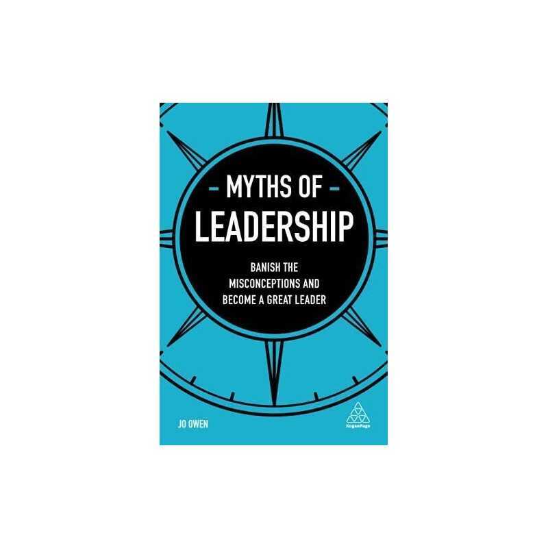 Myths of Leadership: Banish the Misconceptions and Become a Great... by Owen, Jo