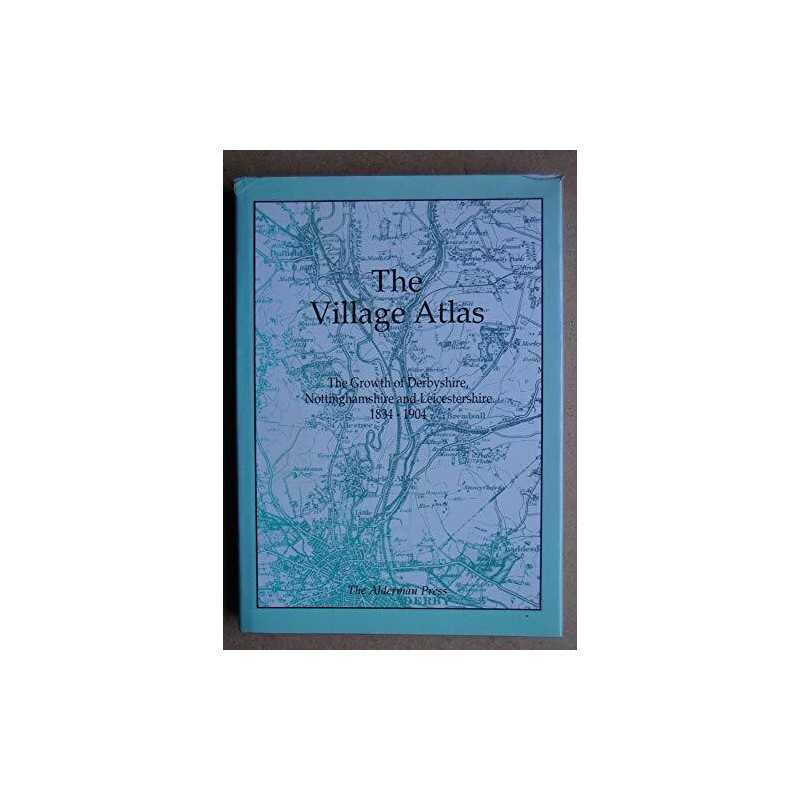The Village Atlas: The Growth of Derbyshire, Nottinghamshire and Lie... Hardback