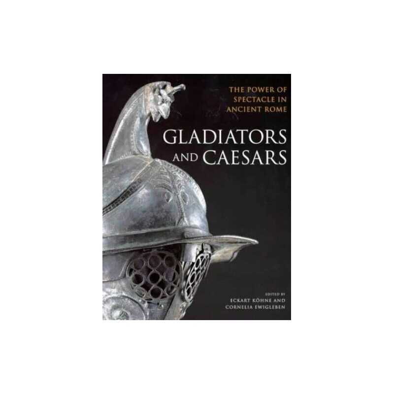 Gladiators and Caesars: The Power of Spectacl... by Cornelia Ewigleben Paperback