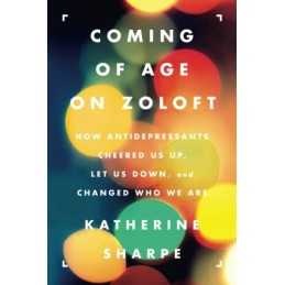 Coming of Age on Zoloft: How Antide..., Sharpe, Katheri