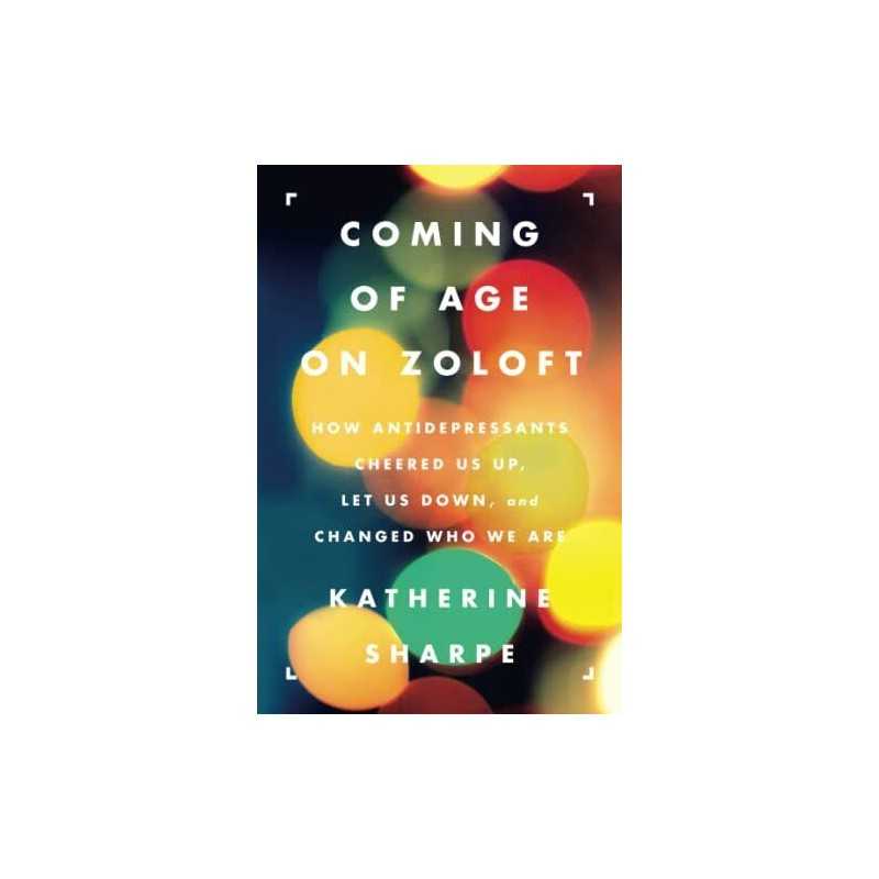 Coming of Age on Zoloft: How Antide..., Sharpe, Katheri