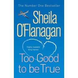 Too Good To Be True: A feel-good read of romance and ad... by OFlanagan, Sheila