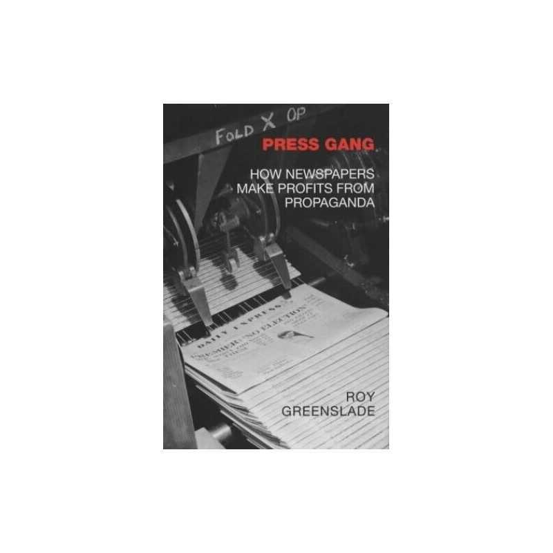 Press Gang: How Newspapers Make Profits from Prop... by Greenslade, Roy Hardback