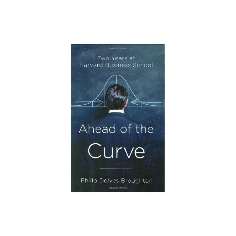 Ahead of the Curve: Two Years at Harvard Business Sch... by Broughton, Philip De