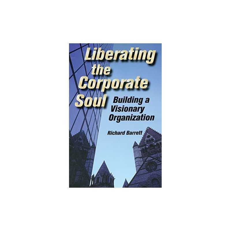 Liberating the Corporate Soul: Building a Visio... by Barrett, Richard Paperback