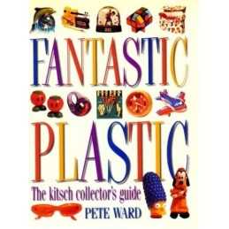 Fantastic Plastic: the Kitsch Collectors Guide by Ward, Peter Book