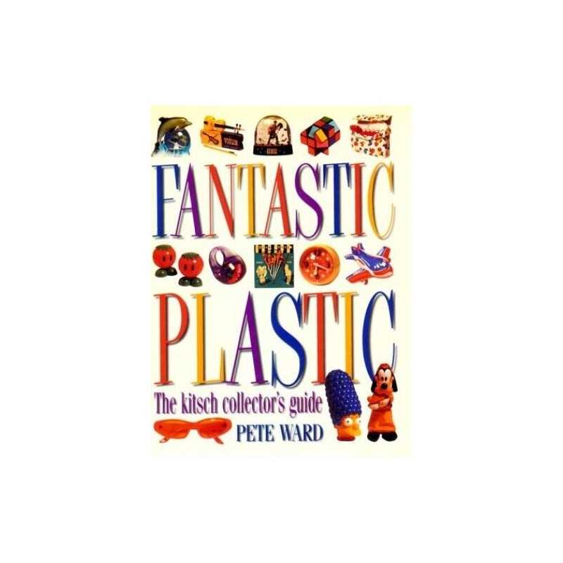 Fantastic Plastic: the Kitsch Collectors Guide by Ward, Peter Book