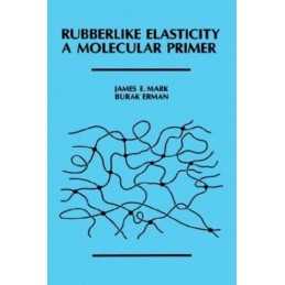 Rubberlike Elasticity: A Molecular Primer, Erman, Burak