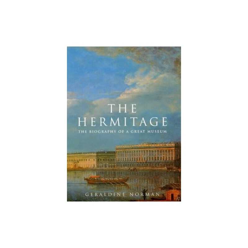 The Hermitage: The Biography of a Great Museum by Norman, Geraldine Hardback The