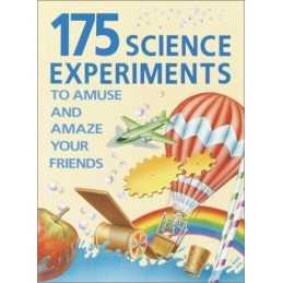 175 Science Experiments to Amuse and Amaze Your Friends: Experim... by Walpole B