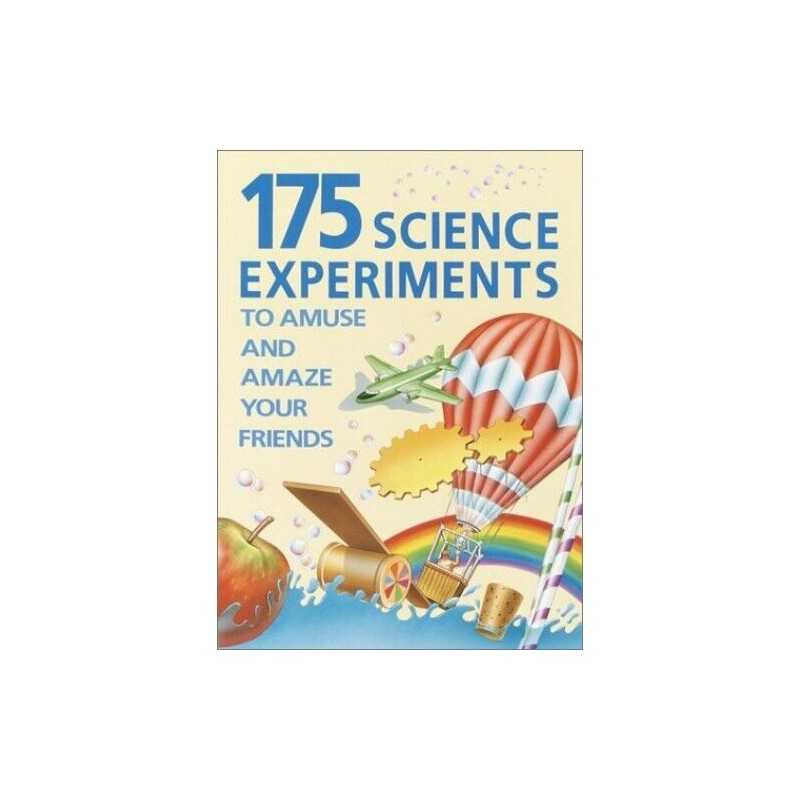 175 Science Experiments to Amuse and Amaze Your Friends: Experim... by Walpole B
