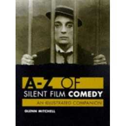 A Z OF SILENT FILM COMEDY: An Illust..., Mitchell, Glen
