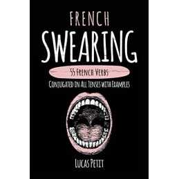 French Swearing: 55 French Verbs Conju..., Petit, Lucas