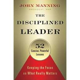 The Disciplined Leader: Keeping the Fo..., John Manning