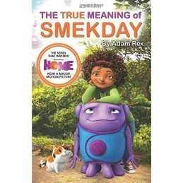 The True Meaning of Smekday - Film Tie-in to HOME, the Major Ani... by Rex, Adam