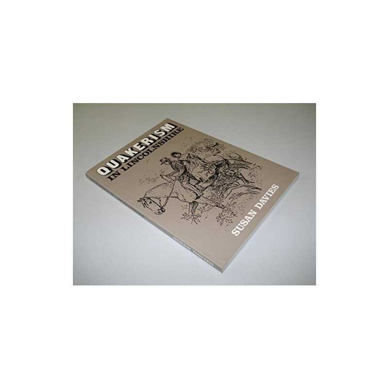 Quakerism in Lincolnshire: An Infor..., Davies, Susan E