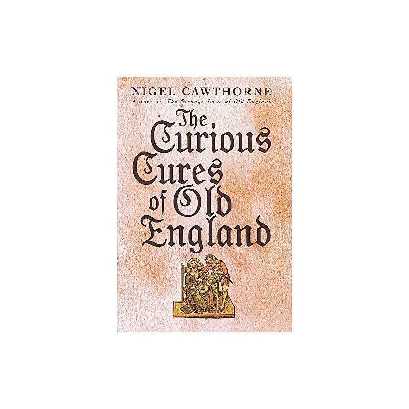 The Curious Cures Of Old England: Eccentric trea... by Cawthorne, Nigel Hardback