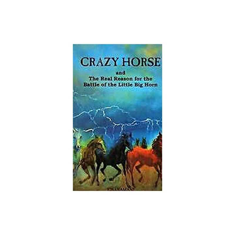 Crazy Horse and the Real Reason for the..., Ross, A. C.