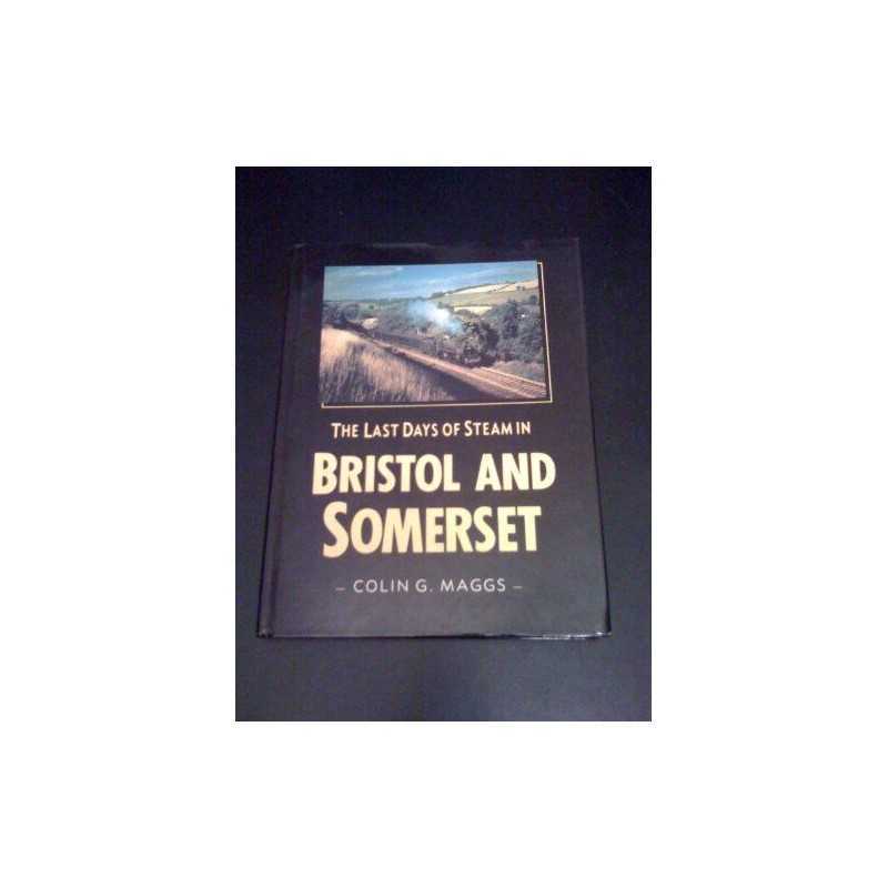 The Last Days of Steam in Bristol and Somerset (T... by Maggs, Colin G. Hardback