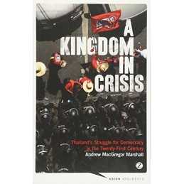 A Kingdom in Crisis: Thailands Struggle for Democrac... by Andrew MacGregor Mar