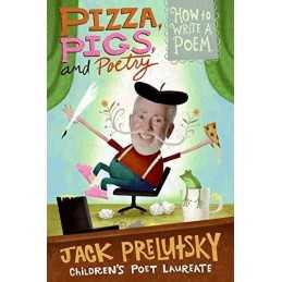 Pizza, Pigs, and Poetry: How to Wri..., Prelutsky, Jack
