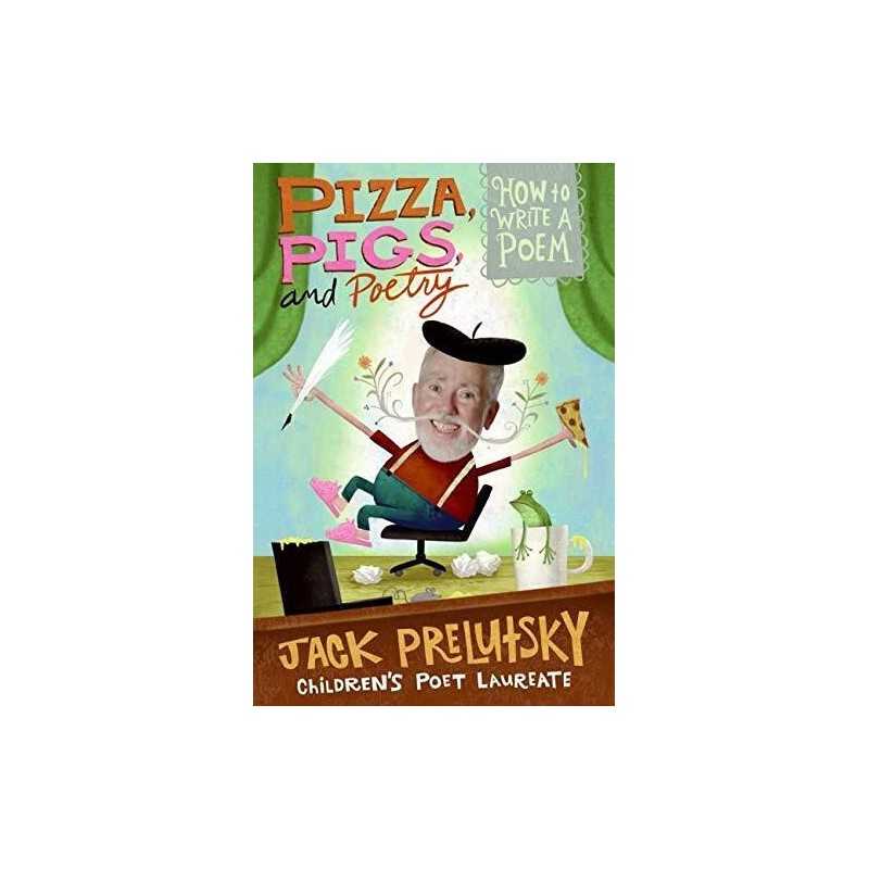Pizza, Pigs, and Poetry: How to Wri..., Prelutsky, Jack