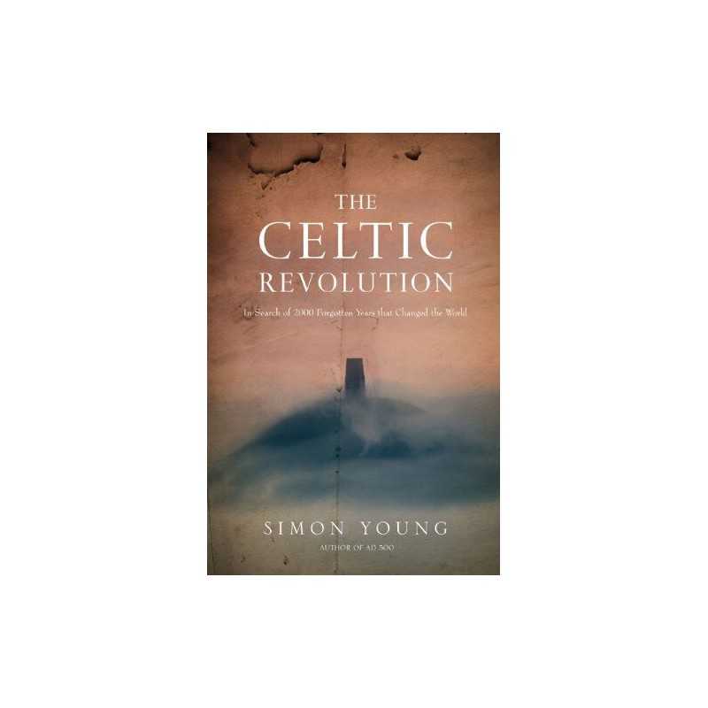 The Celtic Revolution: In Search of 2000 Forgotten Ye... by Simon Young Hardback