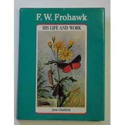 F. W. Frohawk: His Life and Work by Chatfield, June E. Hardback Book