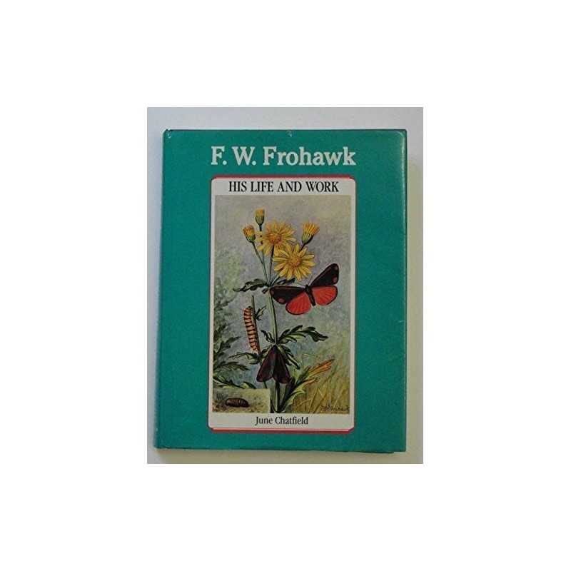 F. W. Frohawk: His Life and Work by Chatfield, June E. Hardback Book