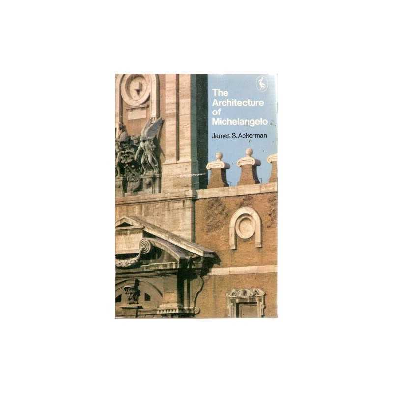 The Architecture of Michelangelo: With a Catalogue of Michela... by Newman, John