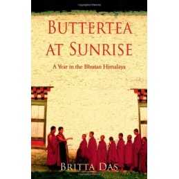 Buttertea at Sunrise: A Year in the Bhutan Himalaya by Das, Britta Paperback The