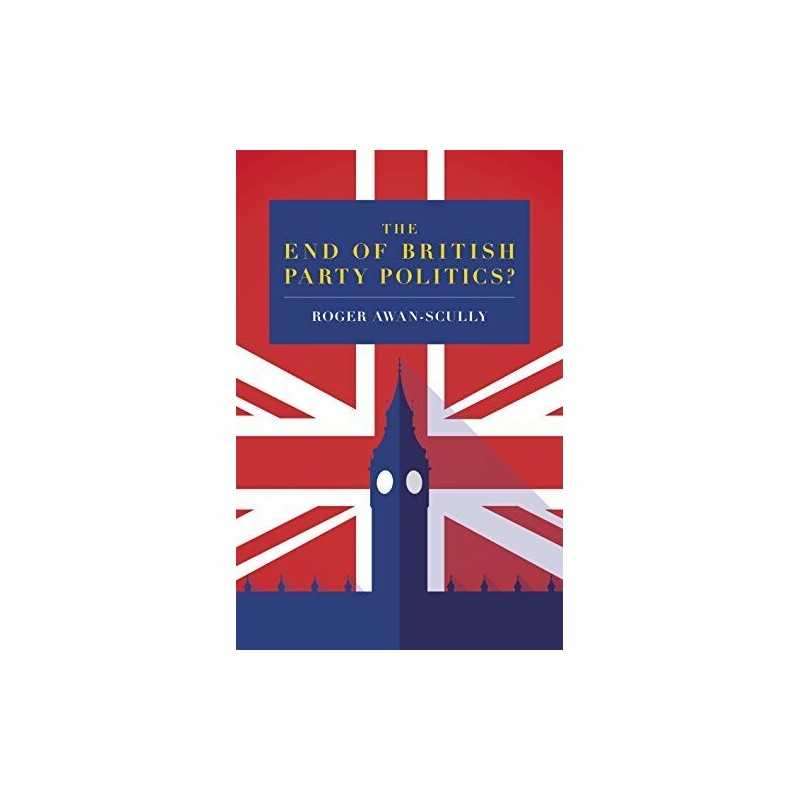 The End of British Party Politics?, Roger Awan-Scully