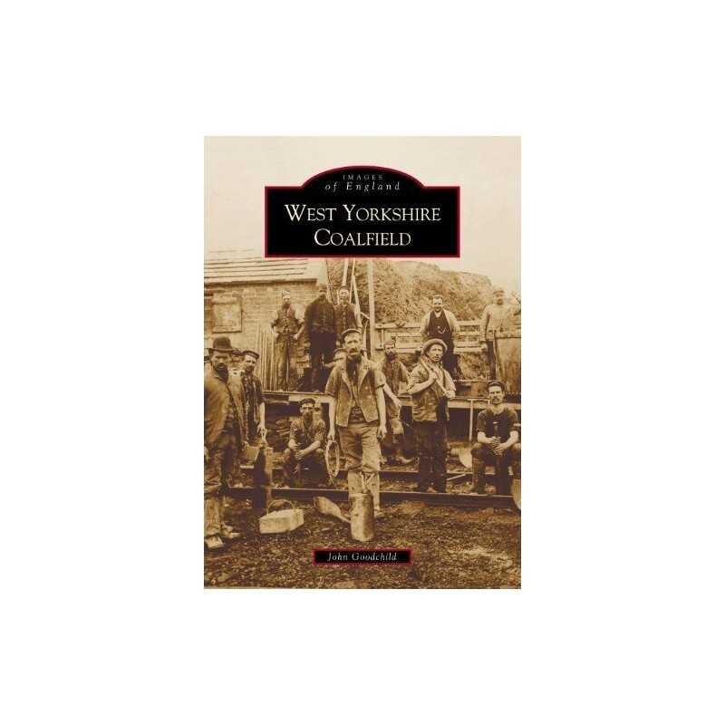 The West Yorkshire Coalfield (Images of England) by John Goodchild Paperback The